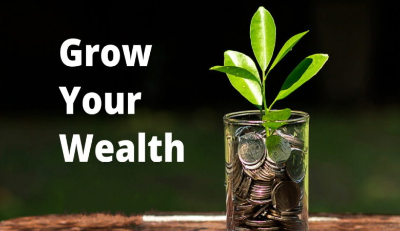 Growing Your Wealth: Simple Tips That Will Aid in the Process