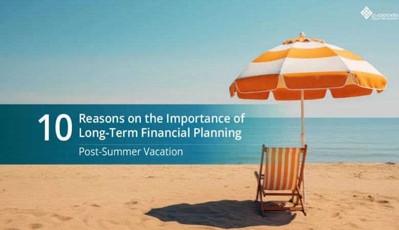 The Importance of Long-Term Financial Planning Post-Summer